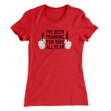 Ive Been Training For This All Year Funny Thanksgiving Women's T-Shirt