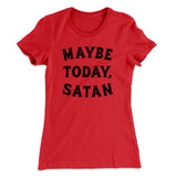 Maybe Today Satan Funny Women's T-Shirt