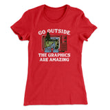 Go Outside The Graphics Are Amazing Funny Women's T-Shirt