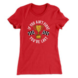 If You Ainâ€™t First Youâ€™re Last Women's T-Shirt