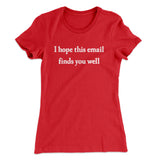 I Hope This Email Finds You Well Funny Women's T-Shirt