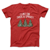 I Like Em Thick And Sprucy Men/Unisex T-Shirt