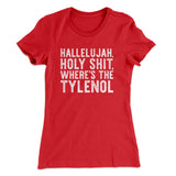 Hallelujah Holy Shit Whereâ€™s The Tylenol Women's T-Shirt