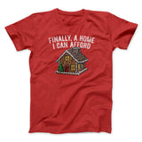 Finally A Home I Can Afford Men/Unisex T-Shirt