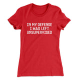In My Defense I Was Left Unsupervised Funny Women's T-Shirt