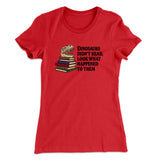 Dinosaurs Didnâ€™t Read, Look What Happened To Them Women's T-Shirt
