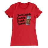 I Love Scotch - Scotchy Scotch Scotch Women's T-Shirt