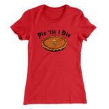 Pie Til I Die Funny Thanksgiving Women's T-Shirt