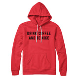 Drink Coffee And Be Nice Hoodie