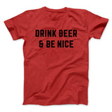 Drink Beer And Be Nice Men/Unisex T-Shirt