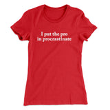 I Put The Pro In Procrastinate Funny Women's T-Shirt