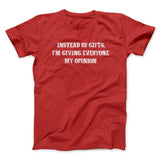 Instead Of Gifts Iâ€™m Giving Everyone My Opinion Men/Unisex T-Shirt