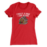 Finally A Home I Can Afford Women's T-Shirt