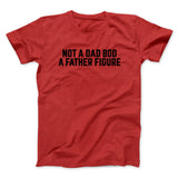 Not A Dad Bod A Father Figure Funny Men/Unisex T-Shirt