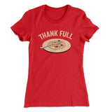 Thank Full Funny Thanksgiving Women's T-Shirt