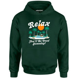 Relax, You'll Be Dead Someday - Unisex Hoodie