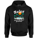 Relax, You'll Be Dead Someday - Unisex Hoodie