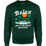 Relax, You'll Be Dead Someday - Unisex Sweatshirt