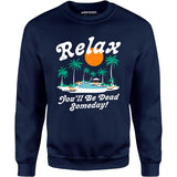 Relax, You'll Be Dead Someday - Unisex Sweatshirt