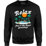 Relax, You'll Be Dead Someday - Unisex Sweatshirt