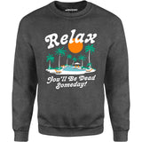 Relax, You'll Be Dead Someday - Unisex Sweatshirt
