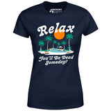 Relax, You'll Be Dead Someday - Women's T-Shirt