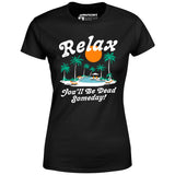 Relax, You'll Be Dead Someday - Women's T-Shirt