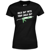 Rock Out With Your Caulk Out - Women's T-Shirt