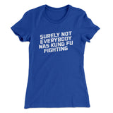 Surely Not Everyone Was Kung Fu Fighting Funny Women's T-Shirt