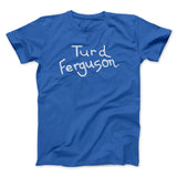 Turd Ferguson Funny Movie Men/Unisex T-Shirt
