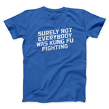 Surely Not Everyone Was Kung Fu Fighting Funny Men/Unisex T-Shirt