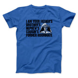 I Am Your Fatherâ€™s Brotherâ€™s Nephewâ€™s Cousinâ€™s Former Roommate Men/Unisex T-Shirt