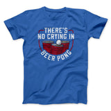 Thereâ€™s No Crying In Beer Pong Men/Unisex T-Shirt