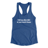 I Left My Other Shirt At Your Momâ€™s House Women's Racerback Tank