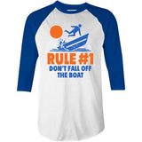 Rule #1 Don't Fall Off The Boat - 3/4 Sleeve Raglan T-Shirt