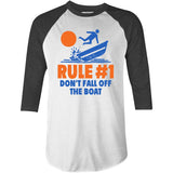 Rule #1 Don't Fall Off The Boat - 3/4 Sleeve Raglan T-Shirt