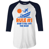 Rule #1 Don't Fall Off The Boat - 3/4 Sleeve Raglan T-Shirt