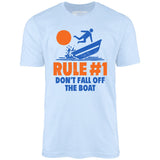 Rule #1 Don't Fall Off The Boat - Unisex T-Shirt