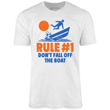 Rule #1 Don't Fall Off The Boat - Unisex T-Shirt