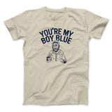 Youâ€™re My Boy Blue Funny Movie Men/Unisex T-Shirt