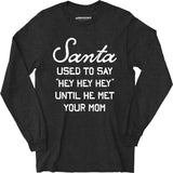 Santa Used to Say Hey Hey Hey - Long Sleeve T-Shirt