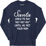 Santa Used to Say Hey Hey Hey - Long Sleeve T-Shirt
