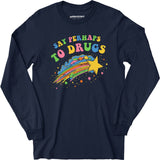 Say Perhaps to Drugs - Long Sleeve T-Shirt