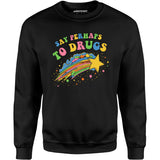 Say Perhaps to Drugs - Unisex Sweatshirt