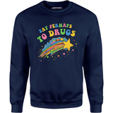 Say Perhaps to Drugs - Unisex Sweatshirt