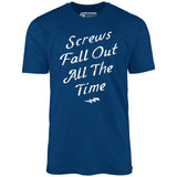 Screws Fall Out All The Time - Unisex T-Shirt