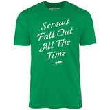Screws Fall Out All The Time - Unisex T-Shirt