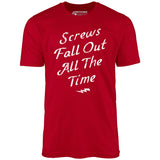 Screws Fall Out All The Time - Unisex T-Shirt