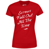 Screws Fall Out All The Time - Women's T-Shirt