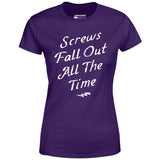 Screws Fall Out All The Time - Women's T-Shirt